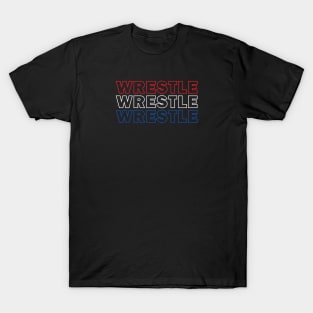 Wrestle Wrestle Wrestle T-Shirt